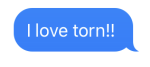 text message &quot;I love torn!!&quot;